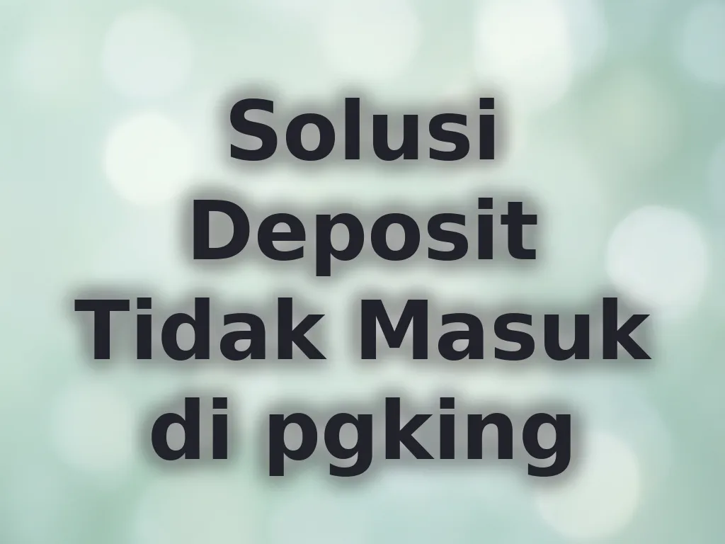 Solusi Deposit Tidak Masuk di pgking