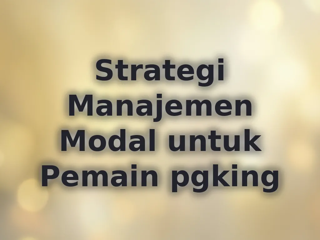 Strategi Manajemen Modal untuk Pemain pgking