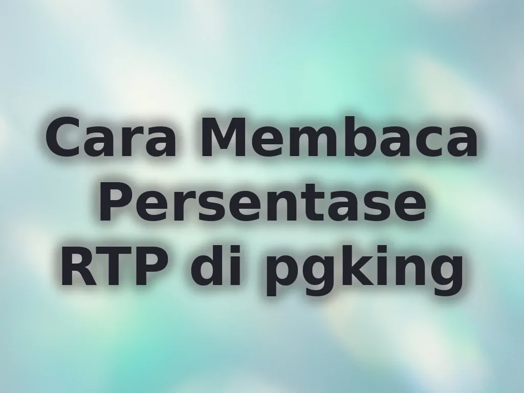 Cara Membaca Persentase RTP di pgking